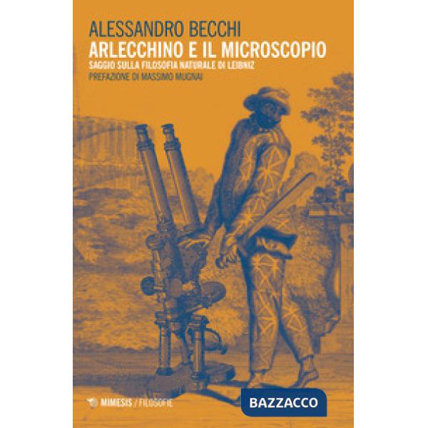 Arlecchino e il microscopio. Saggio sulla filosofia naturale di Leibniz