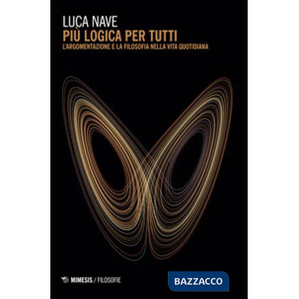Più logica per tutti. L'argomentazione e la filosofia nella vita quotidiana