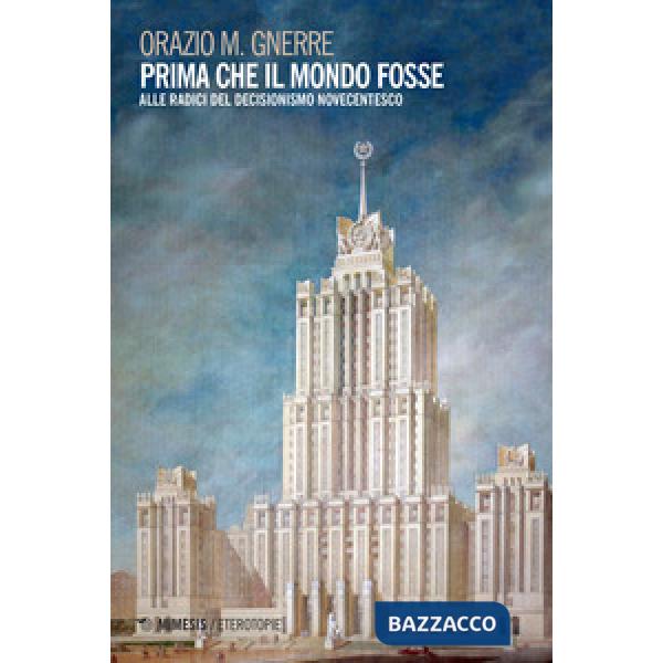 Prima che il mondo fosse. Alle radici del decisionismo novecentesco