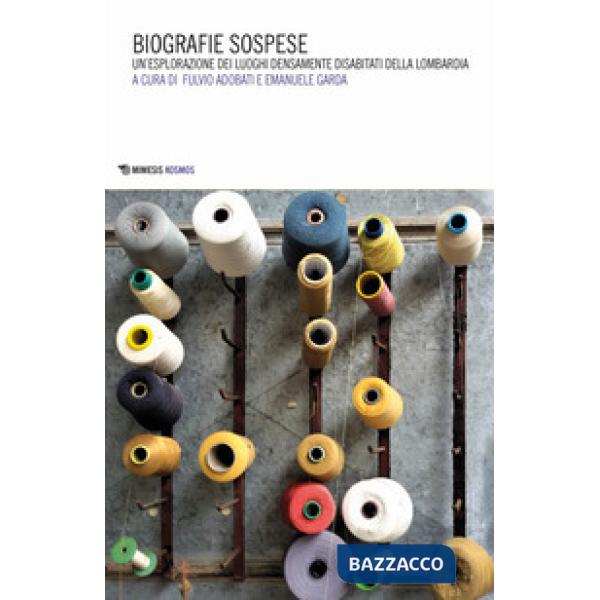 Biografie sospese. Un'esplorazione dei luoghi densamente disabitati della Lombardia