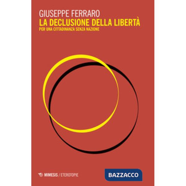 Declusione della libertà. Per una cittadinanza senza nazione (La)