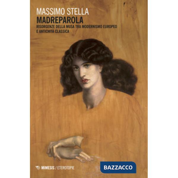 Madreparola. Risorgenze della Musa tra modernismo europeo e antichità classica