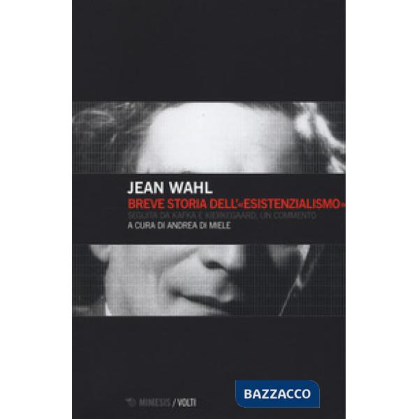 Breve storia dell'«esistenzialismo». Seguita da Kafka e Kierkegaard, un commento