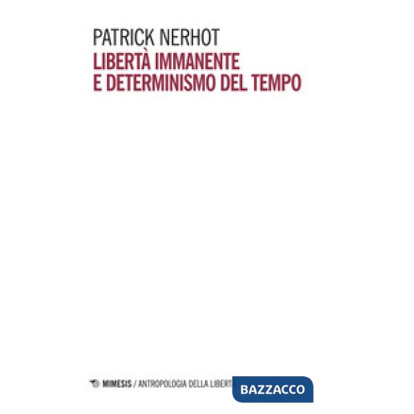 Libertà immanente e determinismo del tempo