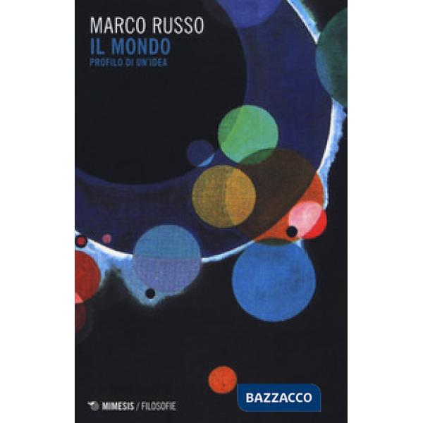 Mondo. Profilo di un'idea (Il)