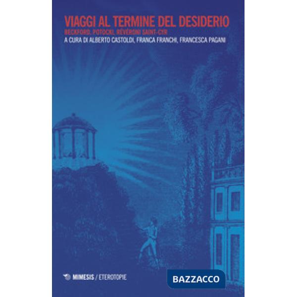 Viaggio al termine del desiderio. Beckford, Potocki, Révéroni Saint-Cyr