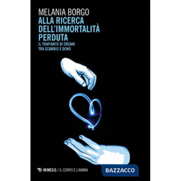 Alla ricerca dell'immortalità perduta. Il trapianto di organi tra scambio e dono