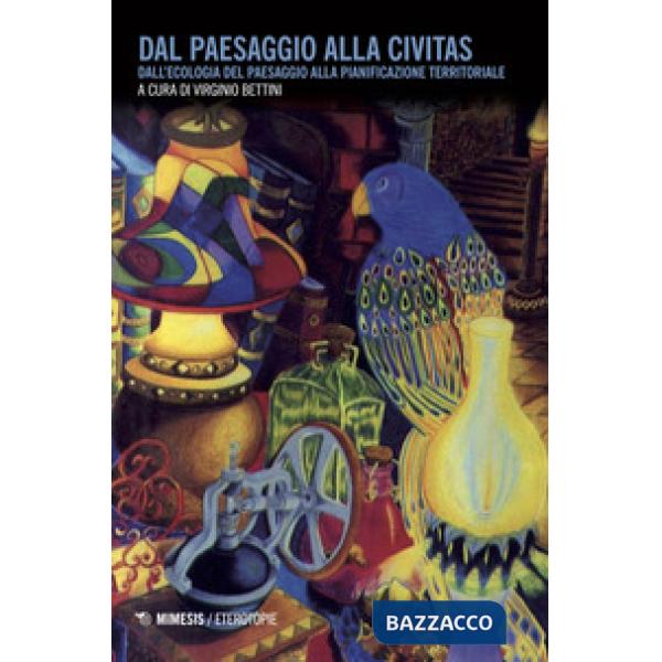 Dal paesaggio alla civitas. Dall'ecologia del paesaggio alla pianificazione territoriale