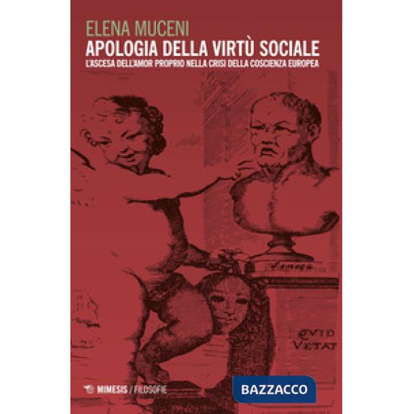 Apologia della virtù sociale. L'ascesa dell'amor proprio nella crisi della cosci