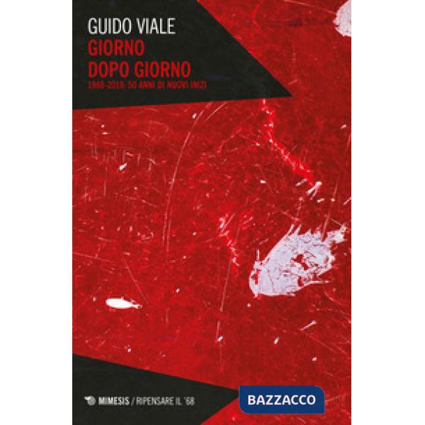 Giorno dopo giorno. 1968-2018: 50 anni di nuovi inizi