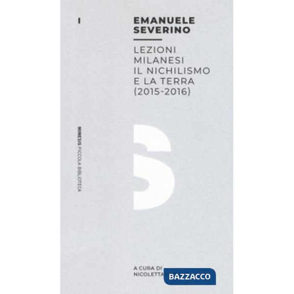 Lezioni milanesi. Il nichilismo e la terra (2015-2016)