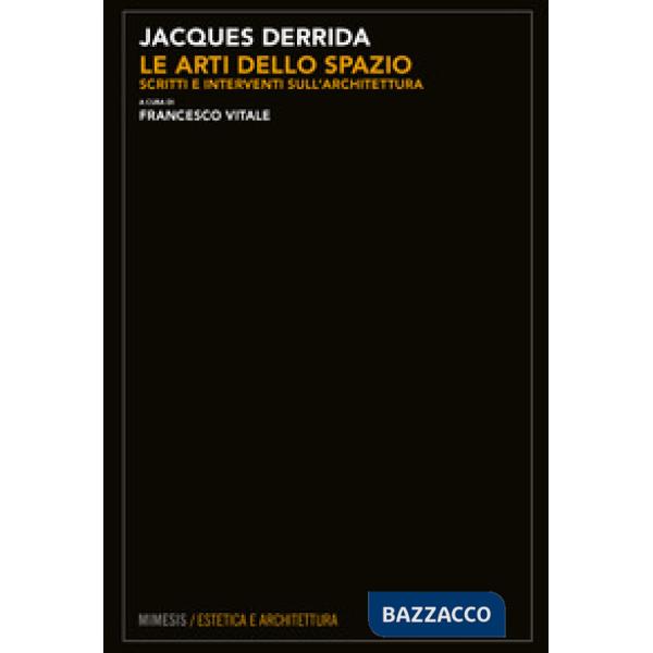 Arti dello spazio. Scritti e interventi sull'architettura (Le)