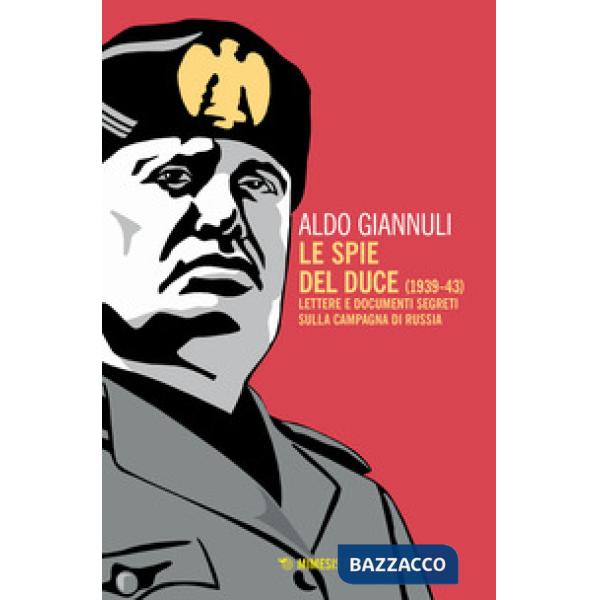 Spie del Duce (1939-43). Lettere e documenti segreti sulla campagna di Russia (L