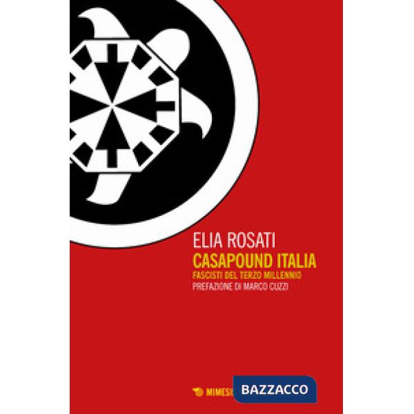 CasaPound Italia. Fascisti del terzo millennio