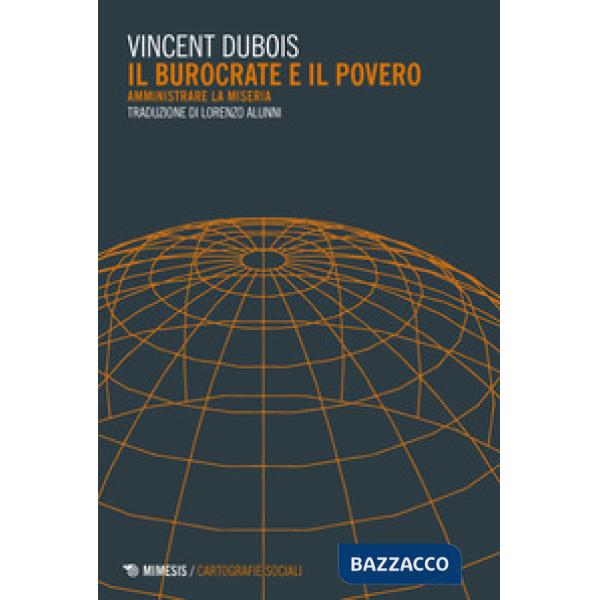 Burocrate e il povero. Amministrare la miseria (Il)