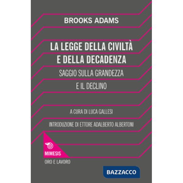 Legge della civiltà e della decadenza. Saggio sulla grandezza e il declino (La)
