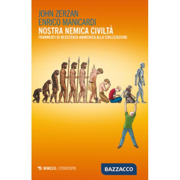 Nostra nemica civiltà. Frammenti di resistenza anarchica alla civilizzazione
