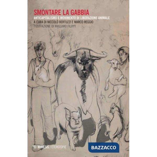 Smontare la gabbia. Anticapitalismo e movimento di liberazione animale