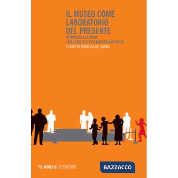 Museo come laboratorio del presente. Attraverso la fiaba. I dialoghi di «C'era» 