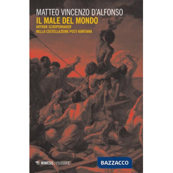 Male del mondo. Arthur Schopenhauer nella costellazione post-kantiana (Il)