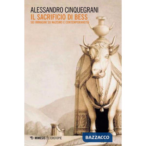 Sacrificio di Bess. Sei immagini su nazismo e contemporaneità (Il)