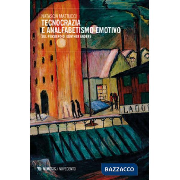 Tecnocrazia e analfabetismo emotivo. Sul pensiero di Günther Anders