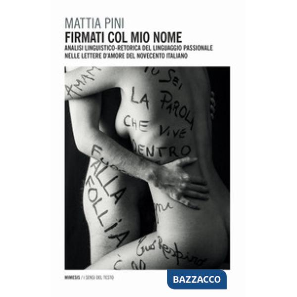 Firmati col mio nome. Analisi linguistico-retorica del linguaggio passionale nelle lettere d'amore del Novecento italiano