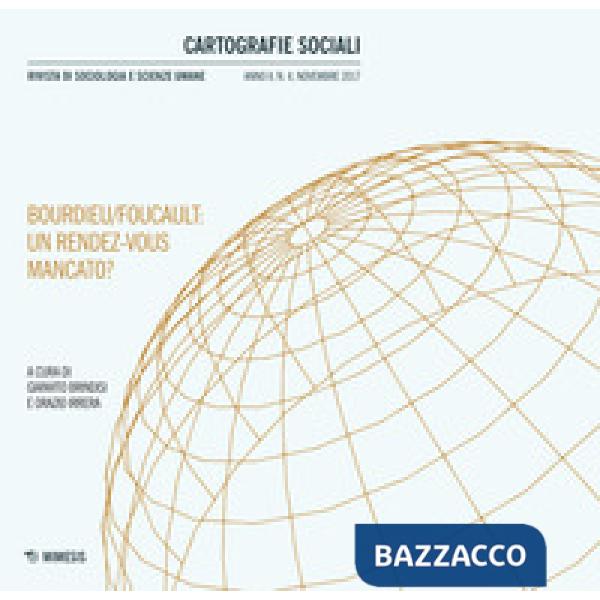 Cartografie sociali. Rivista di sociologia e scienze umane (2017). Vol. 4: Bourdieu/Foucault: un rendez-vous mancato?