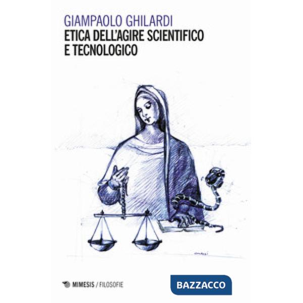 Etica dell'agire scientifico e tecnologico