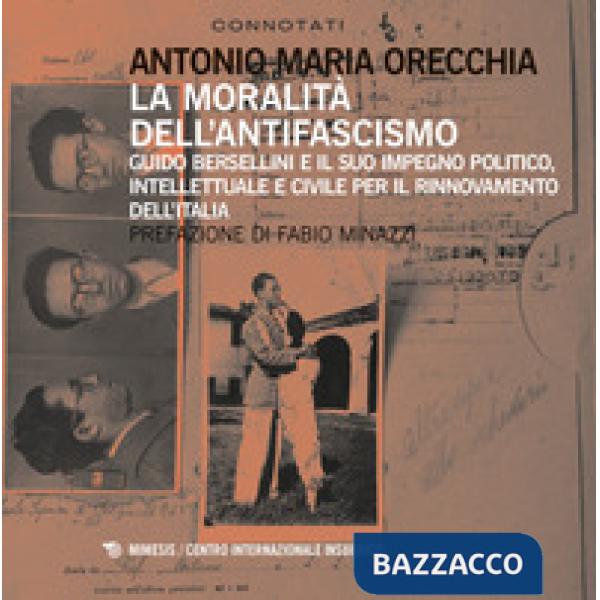 Moralità dell'antifascismo. Guido Bersellini e il suo impegno politico, intellettuale e civile per il rinnovamento dell'Italia (