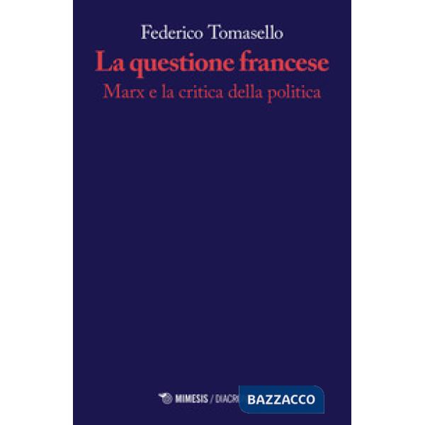 Questione francese. Marx e la critica della politica (La)