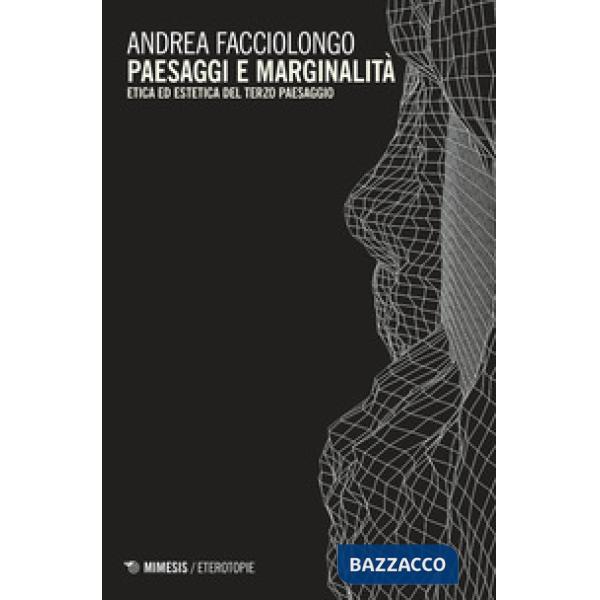 Paesaggi e marginalità. Etica ed estetica del terzo paesaggio