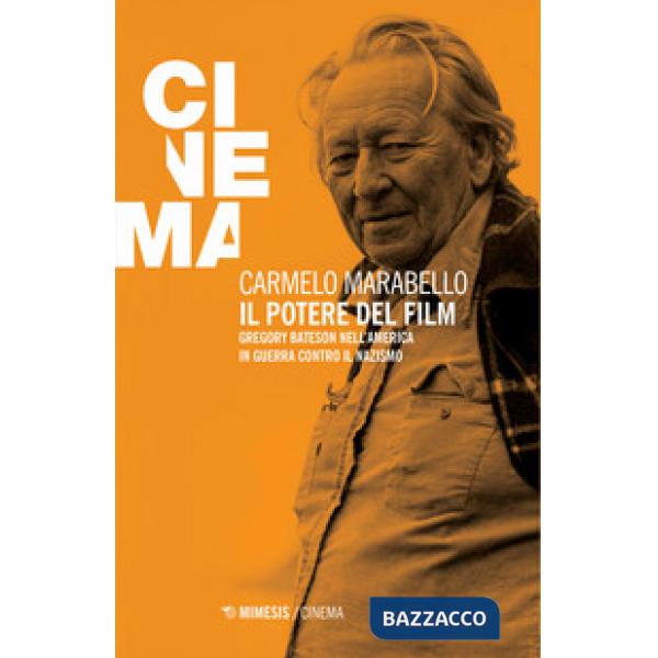 Potere del film. Gregory Bateson nell'America in guerra contro il nazismo (Il)