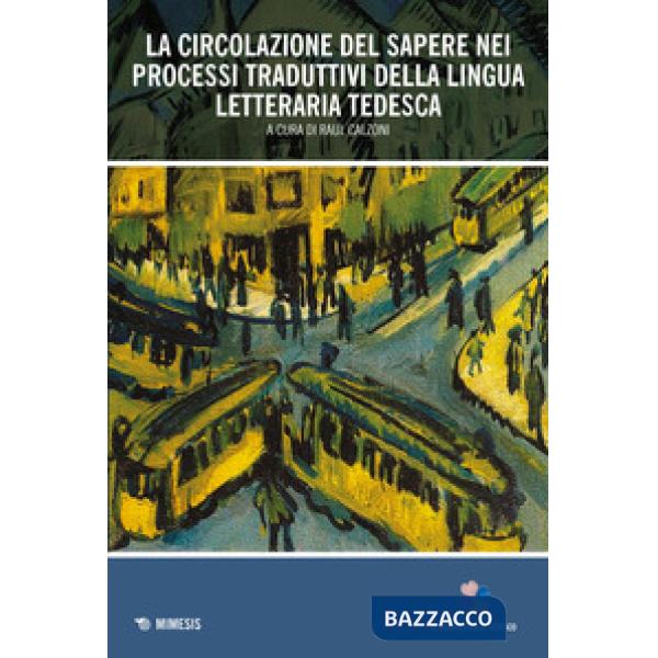 Circolazione del sapere nei processi traduttivi della lingua letteraria tedesca (La)