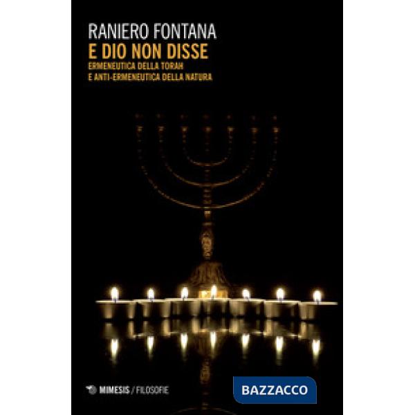 E Dio non disse. Ermeneutica della Torah e anti-ermeneutica della natura