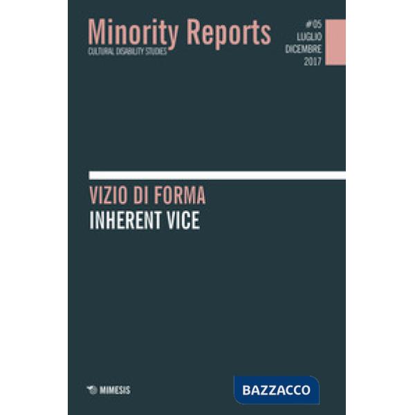 Minority reports. Cultural disability studies (2015). Vol. 5: Vizio di forma-Inherent vice
