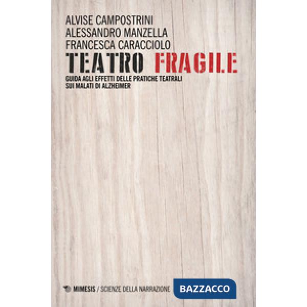 Teatro fragile. Guida agli effetti delle pratiche teatrali sui malati di Alzheimer