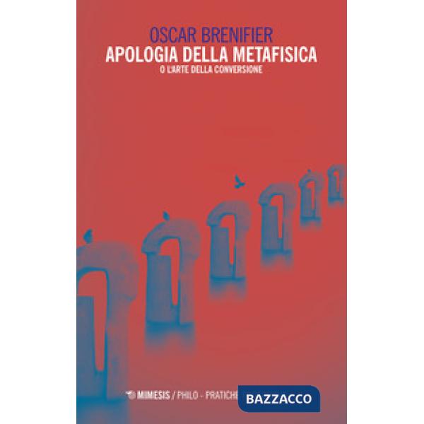 Apologia della metafisica o l'arte della conversione