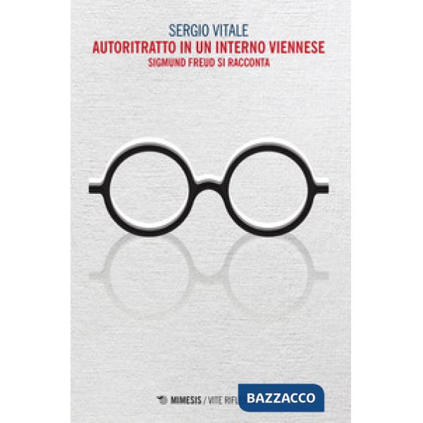 Autoritratto in un interno viennese. Sigmund Freud si racconta
