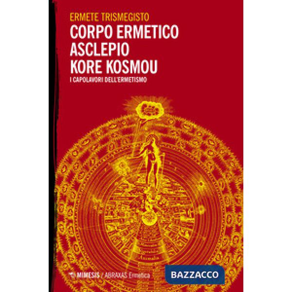 Corpo ermetico, Asclepio-Kore kosmou. I capolavori dell'ermetismo
