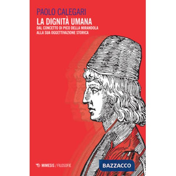 Dignità umana. Dal concetto di Pico della Mirandola alla sua oggettivazione stor