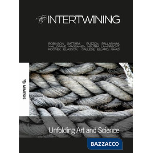 Intertwining. Ediz. italiana (2018). Vol. 1: Unfolding Art and Science