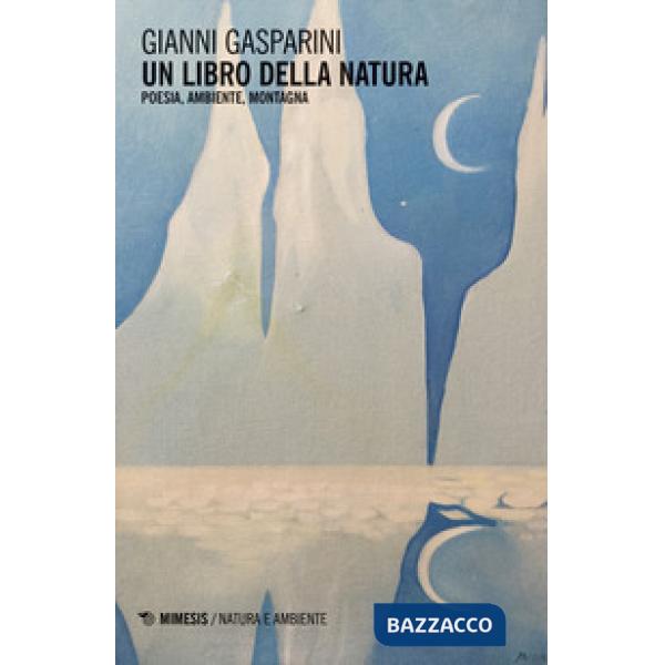 Libro della natura. Poesia, ambiente, montagna (Un)