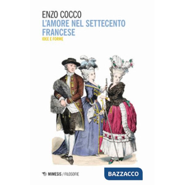 Amore nel Settecento francese. Idee e forme (L')