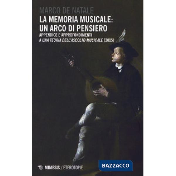 Memoria musicale: un arco di pensiero. Appendice e approfondimenti a «Una teoria