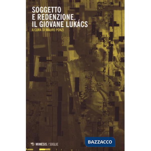 Soggetto e redenzione. Il giovane Lukács