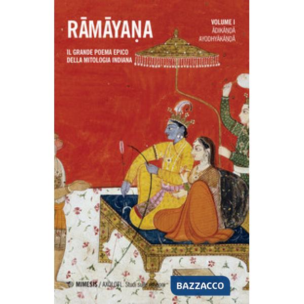 Ramayana. Il grande poema epico della mitologia indiana. Vol. 1: Adikanda, Ayosh