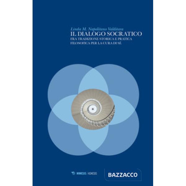 Dialogo socratico. Fra tradizione storica e pratica filosofica per la cura di sé (Il)