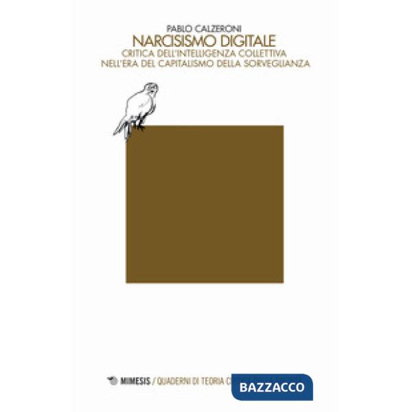 Narcisismo digitale. Critica dell'intelligenza collettiva nell'era del capitalismo della sorveglianza