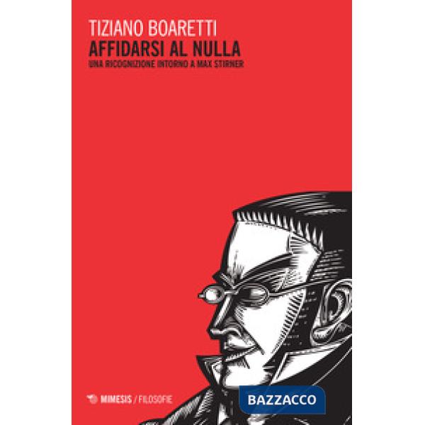Affidarsi al nulla. Una ricognizione intorno a Max Stirner